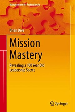 portada Mission Mastery: Revealing a 100 Year old Leadership Secret (Management for Professionals) (en Inglés)