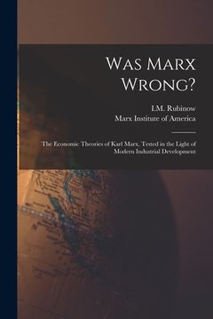 portada Was Marx Wrong?: the Economic Theories of Karl Marx, Tested in the Light of Modern Industrial Development (en Inglés)