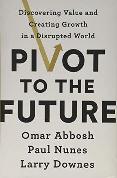 portada Pivot to the Future: Discovering Value and Creating Growth in a Disrupted World (en Inglés)