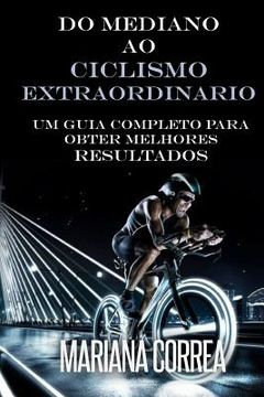 portada Do Mediano ao CICLISMO EXTRAORDINARIO: Um guia completo para obter melhores resultados (en Portugués)