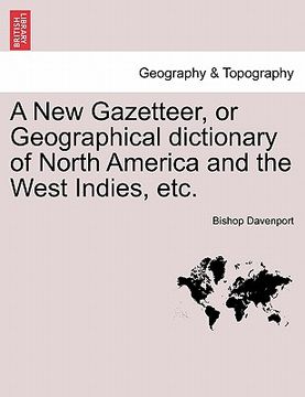portada a new gazetteer, or geographical dictionary of north america and the west indies, etc. (in English)