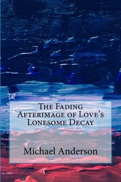 portada The Fading Afterimage of Love's Lonesome Decay (Book 10 in a series of poetry books)