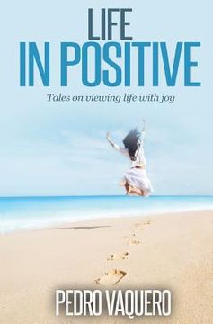 portada Life in positive: Tales on viewing life with joy (en Inglés)