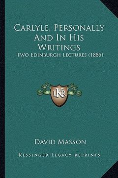portada carlyle, personally and in his writings: two edinburgh lectures (1885) (en Inglés)