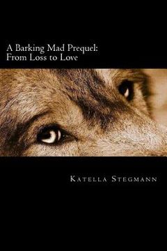 portada A Barking Mad Prequel: From Loss to Love