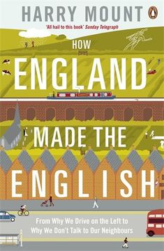 portada How England Made the English: From Why We Drive on the Left to Why We Don't Talk to Our Neighbours