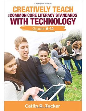 portada Creatively Teach the Common Core Literacy Standards with Technology: Grades 6-12 (en Inglés)