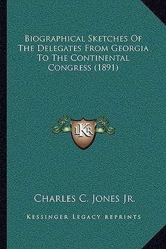 portada biographical sketches of the delegates from georgia to the continental congress (1891)