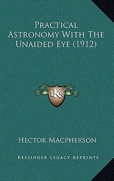 portada practical astronomy with the unaided eye (1912) (en Inglés)