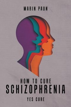 portada How to Cure Schizophrenia: Yes Cure (in English)