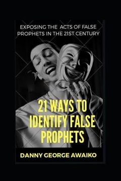 portada 21 Ways to Identify False Prophets: Exposing the Acts of False Prophets in the 21st Century (en Inglés)