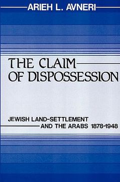 portada the claim of dispossession: jewish land-settlement and the arabs, 1878-1948 (en Inglés)