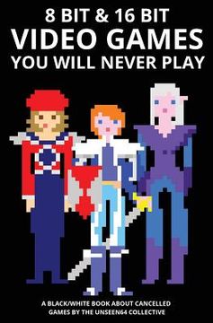 portada 8 bit & 16 bit Video Games You Will Never Play (in English)