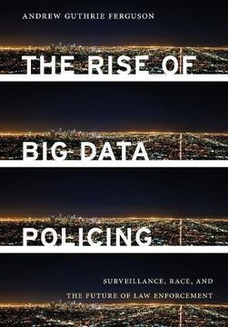 portada The Rise of big Data Policing: Surveillance, Race, and the Future of law Enforcement (en Inglés)