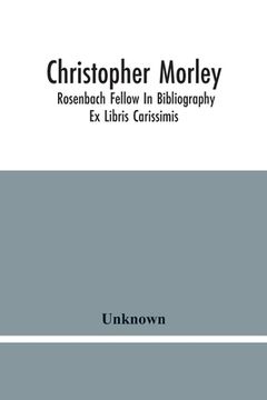 portada Christopher Morley; Rosenbach Fellow In Bibliography: Ex Libris Carissimis (en Inglés)