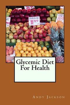 portada Glycemic Diet For Health: Using The Glycemic Index Diet Plan To Lose Weight Fa (en Inglés)