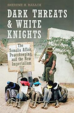 portada dark threats and white knights: the somalia affair, peacekeeping, and the new imperialism