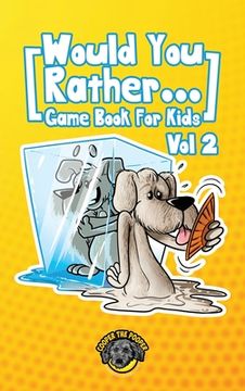portada Would You Rather Game Book for Kids: 200 More Challenging Choices, Silly Scenarios, and Side-Splitting Situations Your Family Will Love (Vol 2) (in English)