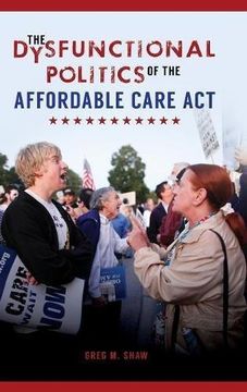 portada The Dysfunctional Politics of the Affordable Care Act (Hardback) (in English)