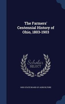 portada The Farmers' Centennial History of Ohio, 1803-1903 (en Inglés)