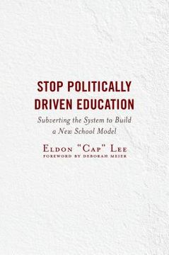portada Stop Politically Driven Education: Subverting the System to Build a New School Model (en Inglés)