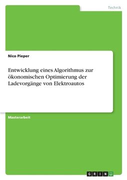 portada Entwicklung eines Algorithmus zur ökonomischen Optimierung der Ladevorgänge von Elektroautos (in German)