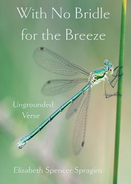 portada With No Bridle for the Breeze: Ungrounded Verse (in English)