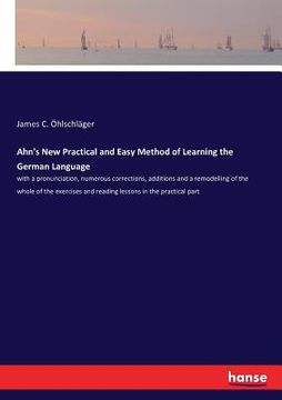 portada Ahn's New Practical and Easy Method of Learning the German Language: with a pronunciation, numerous corrections, additions and a remodelling of the wh (en Inglés)