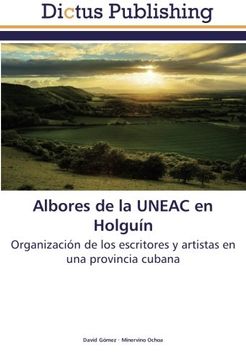 portada Albores de la UNEAC en Holguín: Organización de los escritores y artistas en una provincia cubana