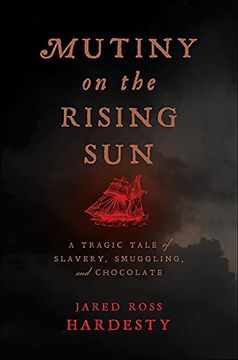 portada Mutiny on the Rising Sun: A Tragic Tale of Slavery, Smuggling, and Chocolate (en Inglés)