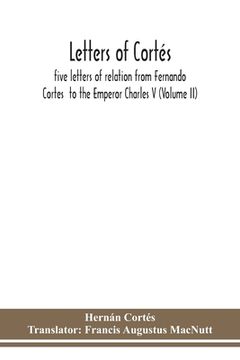 portada Letters of Cortés: five letters of relation from Fernando Cortes to the Emperor Charles V (Volume II) (in English)