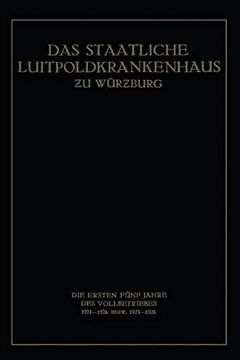 portada Das Staatliche Luitpoldkrankenhaus ƶu Würzburg: Die Ersten Fünf Jahre des Vollbetriebes 1921–1926 Bezw. 1923–1928 (in German)