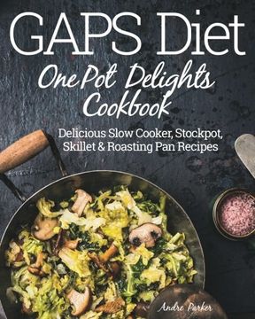 portada GAPS Diet One Pot Delights Cookbook: Delicious Slow Cooker, Stockpot, Skillet & Roasting Pan Recipes