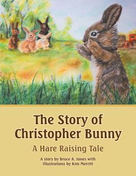 portada The Story of Christopher Bunny: A Hare Raising Tale (en Inglés)