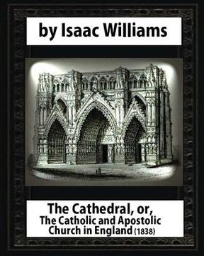 portada The Cathedral, or, The Catholic and Apostolic Church in England, Isaac Williams (en Inglés)