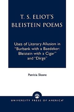 portada t.s. eliot's bleistein poems: uses of literary allusion in 'burbank with a baedeker, bleistein with a cigar' and 'dirge' (en Inglés)