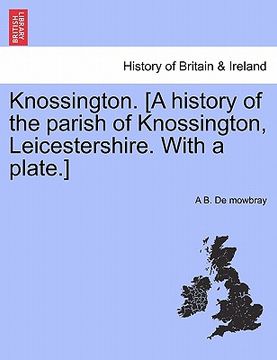portada knossington. [a history of the parish of knossington, leicestershire. with a plate.] (en Inglés)