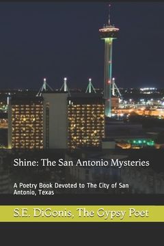 portada Shine: The San Antonio Mysteries: A Poetry Book Devoted to The City of San Antonio, Texas (en Inglés)