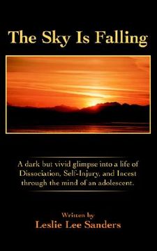 portada the sky is falling: a dark but vivid glimpse into a life of dissociation, self-injury, and incest through the mind of an adolescent.