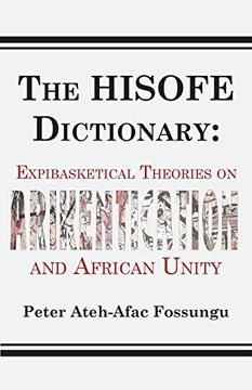 portada The HISOFE Dictionary of Midnight Politics. Expibasketical Theories on Afrikentication and African Unity