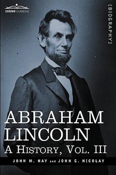 portada abraham lincoln: a history, vol.iii (in 10 volumes) (in English)