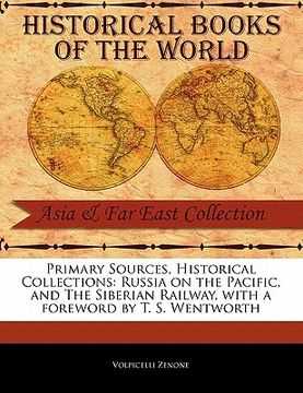 portada primary sources, historical collections: russia on the pacific, and the siberian railway, with a foreword by t. s. wentworth