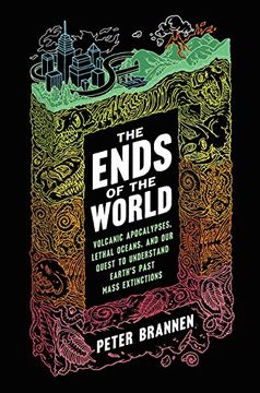 portada The Ends of the World: Volcanic Apocalypses, Lethal Oceans, and our Quest to Understand Earth's Past Mass Extinctions 