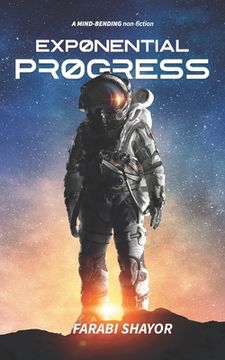 portada Exponential Progress: Mind-Bending Technologies to Evolve Over the Next Decade and Dominate the Century (en Inglés)