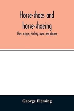 portada Horse-Shoes and Horse-Shoeing: Their Origin; History; Uses; And Abuses (in English)