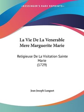 portada La Vie De La Venerable Mere Marguerite Marie: Religieuse De La Visitation Sainte Marie (1729) (en Francés)