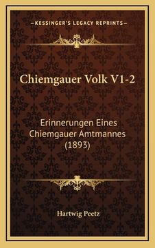 portada Chiemgauer Volk V1-2: Erinnerungen Eines Chiemgauer Amtmannes (1893) (en Alemán)