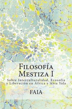 portada Filosofía Mestiza I: Interculturalidad, Ecosofía y Liberación