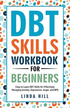 portada Dbt Skills Workbook for Beginners: Easy to Learn dbt Skills for Managing Anxiety, Depression, Anger, and bpd (Mental Wellness 6) (Paperback or Softback) (en Inglés)