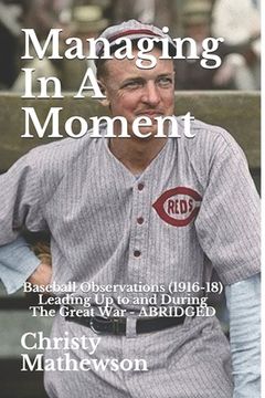 portada Managing In A Moment: Baseball Observations (1916-18) Leading Up to the Great War (in English)